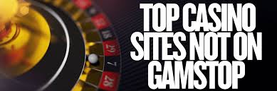 Exploring Casino Sites Not with GamStop A Guide to Responsible Gaming