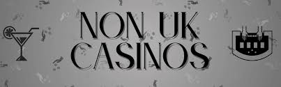 Trusted Non UK Casinos Finding Your Next Favorite Gaming Destination Trusted Non UK Casinos Finding Your Next Favorite Gaming Destination